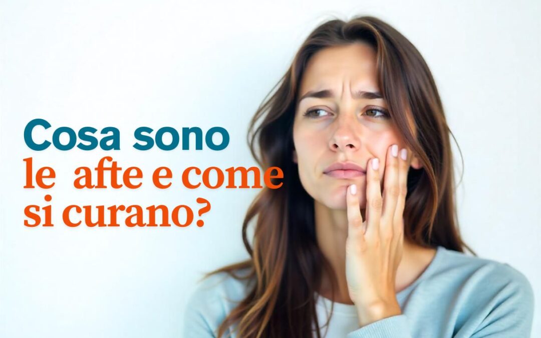 Cosa sono le afte e come si curano?